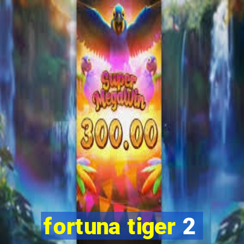 fortuna tiger 2